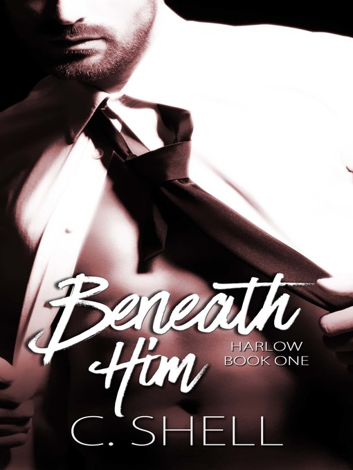 Title details for Beneath Him by C. Shell - Available